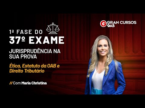 1ª Fase do 37º Exame da OAB-Jurisprudência na sua prova|Ética/Direito Tributário com Maria Christina