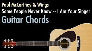 Some People Never Know ~ I Am Your Singer - Paul McCartney &amp; Wings / Guitar Chords