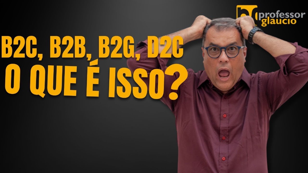 B2B  B2C  B2G  D2C O que significam essas siglas