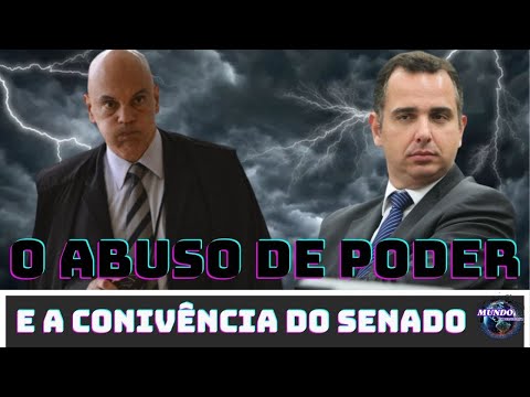 O ABUSO DE PODER E A CONIVÊNCIA DO SENADO