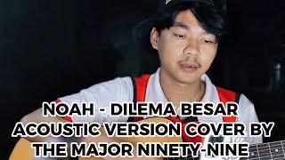 Download lagu NOAH - DILEMA BESAR ACOUSTIC VERSION COVER BY THE MAJOR NINETY-NINE  mp3