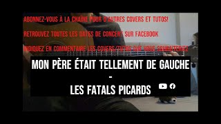 Mon père était tellement de gauche (Les Fatals Picards) (tuto, cover guitare, accords, paroles)