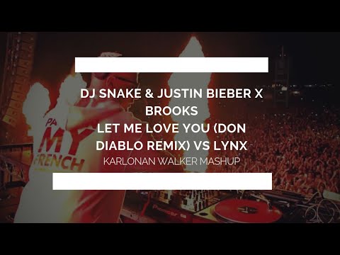 DJ Snake & Justin Biber Brooks - Let Me Love You ( Don Diablo Remix vs Lynx (Karlonan Walker MASHUP)