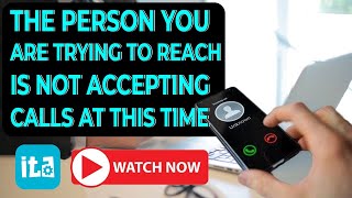 Why Says The Person You Are Trying To Reach Is Not Accepting Calls At This Time
