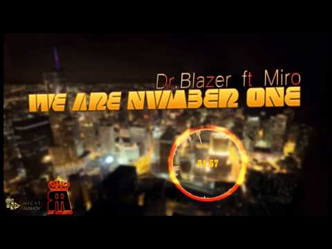 Dr.BlazeR - We are Number One (ft Miro)