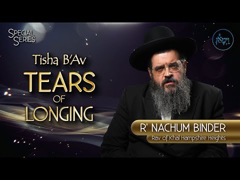 Tisha B'Av - Tears of Longing | Rabbi Nachum Binder
