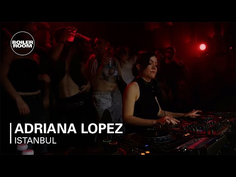 Adriana Lopez | Boiler Room: Istanbul