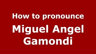 How to pronounce Miguel Angel Gamondi