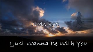 Chris Rea - I Just Wanna Be With You (Lyrics)