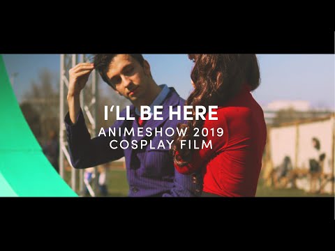 ɪ'ʟʟ ʙᴇ ʜᴇʀᴇ // [4K] AnimeSHOW 2019 Bratislava Cosplay Film