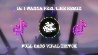 Download lagu DJ I WANNA FEEL LIKE REMIX FULL BASS VIRAL TIKTOK mp3
