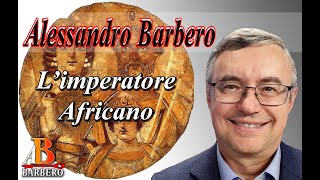 Alessandro Barbero - L’imperatore Africano
