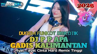 Download lagu DJ DUGEM FUNKOT DISKOTIK ‼️ DJ P P APA GADIS KALIMANTAN X AYAT AYAT CINTA mp3