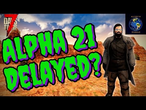Alpha 21 Delayed? - 7 Days to Die A21 Update News