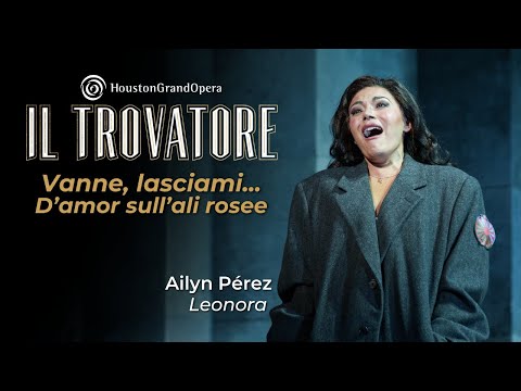 “Vanne, lasciami...D’amor sull’ali rosee” from Verdi's Il trovatore | Ailyn Pérez at HGO