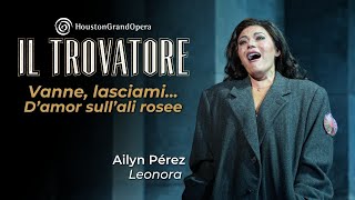 “Vanne, lasciami...D’amor sull’ali rosee” from Verdi's Il trovatore | Ailyn Pérez at HGO
