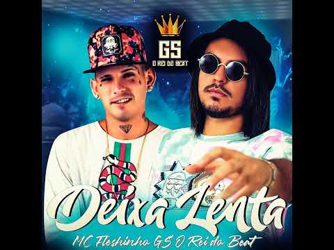 ELA DEIXA A BUNDA LENTA/DEIXA LENTA - GS O REI DO BEAT MC FLESHINHO