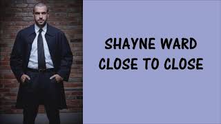 SHAYNE WARD - CLOSE TO CLOSE (OFFICIAL LYRIC VIDEO)