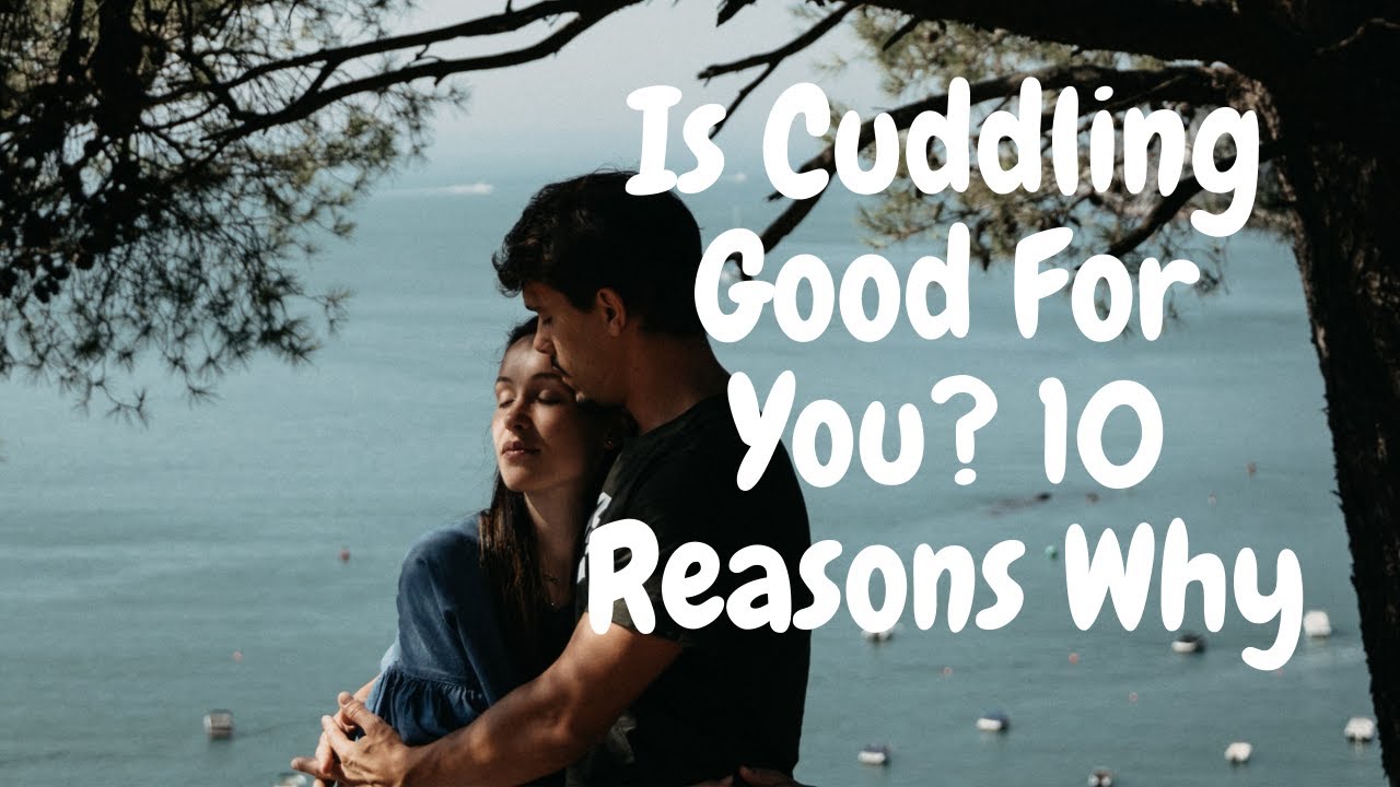 Is Cuddling Good For You 10 Reasons Why / Health Benefits