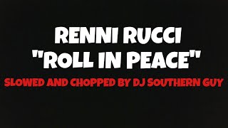 Renni Rucci - Roll In Peace (Slowed &amp; Chopped by DJ Southern Guy)