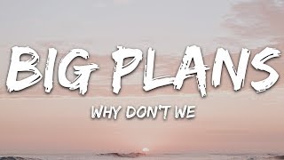 Why Don&#39;t We - Big Plans (Lyrics)