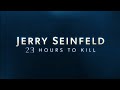 Jerry Seinfeld: 23 Hours to Kill 