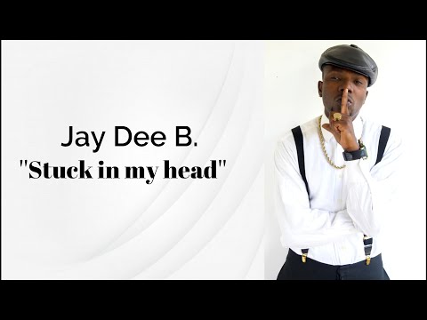JAY DEE B "STUCK IN MY HEAD''( LYRICS, PAROLE )