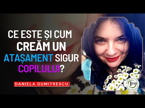 Ce Este și Cum Creăm un Atașament Sigur Copilului? Daniela Dumitrescu - Psiholog Clinician