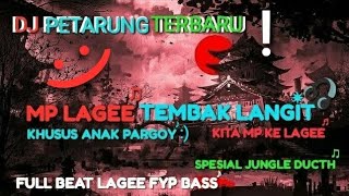 Download lagu GOYANG PARGOY! DJ PETARUNG TERBARU MP LAGEE TEMBAK LANGIT JUNGLE DUCTH FULL BEAT LAGEE FYP BASS mp3