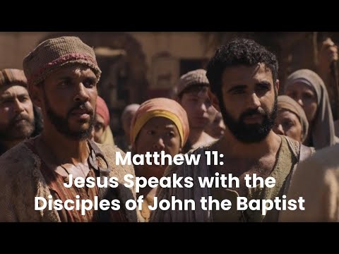 Teaching With The Chosen: Jesus speaks with John the Baptist's disciples, Matthew 11, Luke 7