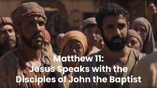 Teaching With The Chosen: Jesus speaks with John the Baptist's disciples, Matthew 11, Luke 7