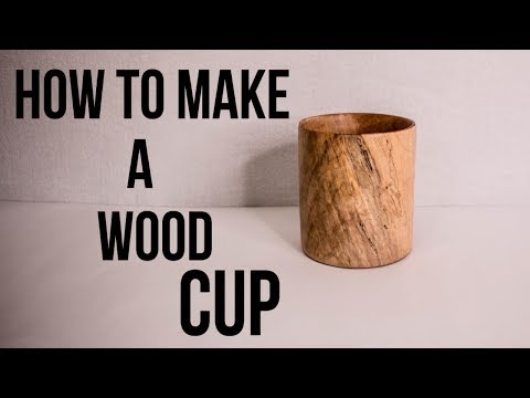 HOW TO MAKE A WOOD CUP