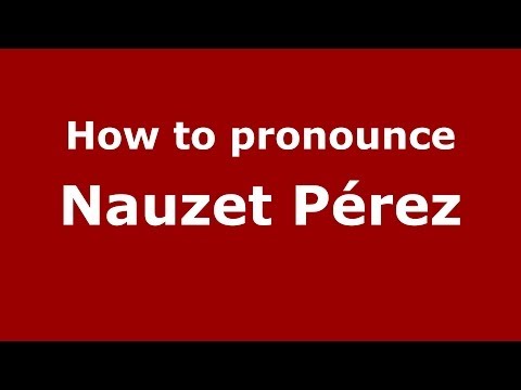 How to pronounce Nauzet Pérez (Spanish/Spain) - PronounceNames.com