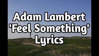 Adam Lambert - Feel Something (Lyrics)🎵