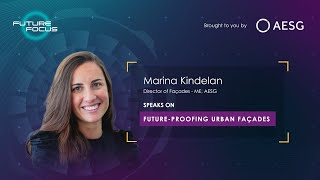 Future Focus: Episode 7 with Marina Kindelan speaking on 'Future Proofing Urban Facades'