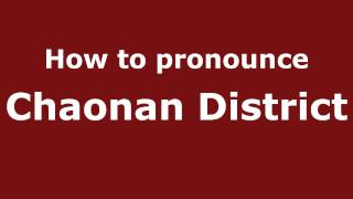 How to pronounce Chaonan District