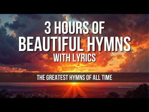 3 Hours of Beautiful Hymns - The Greatest Hymns of All Time with On-Screen Lyrics