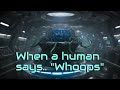 When a human says Whoops | HFY | A short Sci-Fi Story