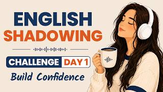 15-Min English Shadowing Practice | Speak English with Confidence | 10-Day Challenge Day 1