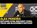 Alex Pereira Explains Viral Walmart Video, Talks Jan Blachowicz Matchup | UFC 291 | MMA Fighting