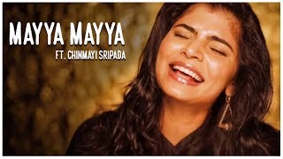 Mayya Mayya ft. Chinmayi Sripada