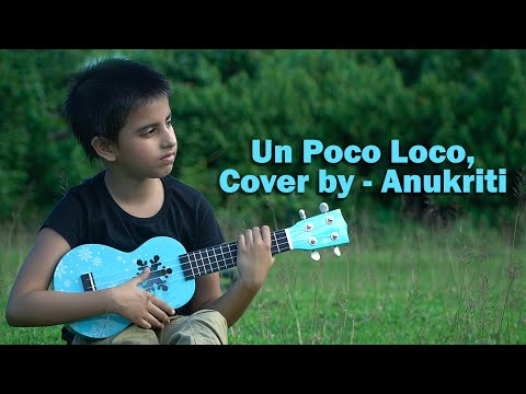Un Poco Loco, cover by - Anukriti