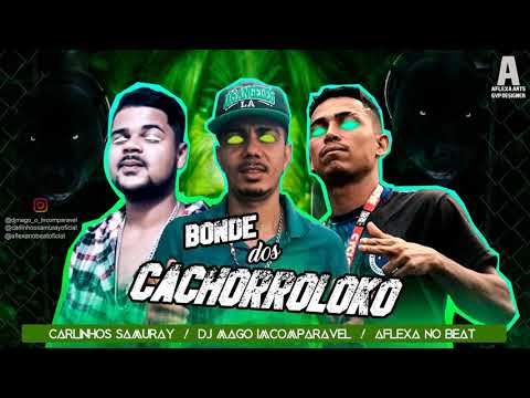 DJ MAGO IMCOPARAVEL , CARLINHOS SAMURAY & AFLEXA NO BEAT - BONDE DOS CACHORROLOKO