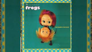 The Frogs - My Daughter The Broad (Full Album)