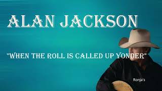 Alan Jackson  ~ &quot;When The Roll Is Called Up Yonder&quot;