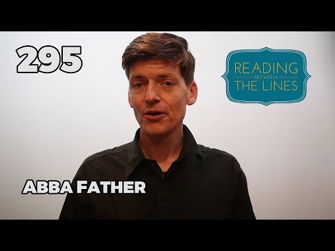 Reading Between the Lines 295 - Abba Father