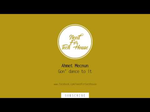 Ahmet Mecnun - Gon' Dance To It (Original Mix)
