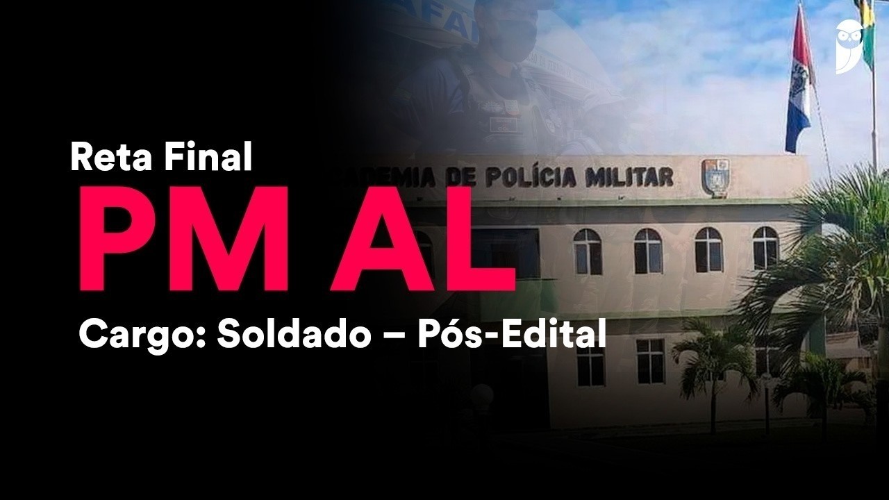 Reta Final PM AL - Soldado Pós-Edital: Legislação  - Prof. Priscila Silveira