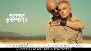 Soner Sarıkabadayı   Gel De Uyu Sözer Sepetci Remix