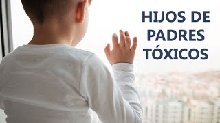 Hijos de padres tóxicos